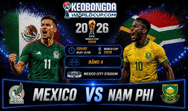 Soi kèo Mexico vs Nam Phi, 02h00 ngày 12/06, World Cup 2026