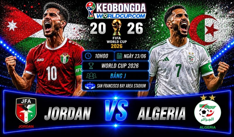 Soi kèo Jordan vs Algeria, 10h00 ngày 23/06, World Cup