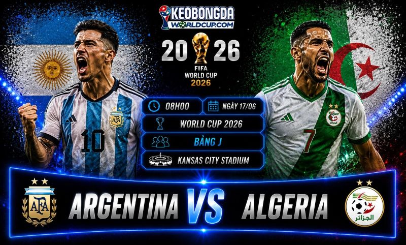 Soi kèo Argentina vs Algeria, 08h00 ngày 17/06, World Cup